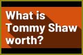 Tommy Shaw Net Worth – How Much is Shaw Worth?
